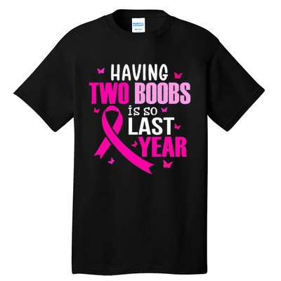 Having Two Boobs Is So Last Year Breast Cancer Awareness Tall T-Shirt