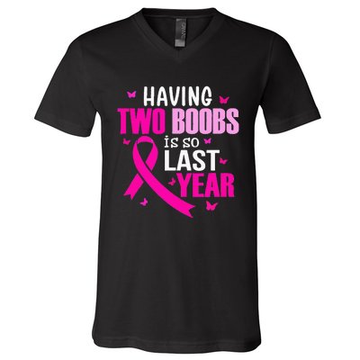 Having Two Boobs Is So Last Year Breast Cancer Awareness V-Neck T-Shirt