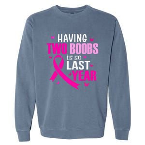 Having Two Boobs Is So Last Year Breast Cancer Awareness Garment-Dyed Sweatshirt