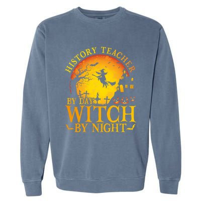 History Teacher By Day Witch By Night Halloween Teachers Gift Garment-Dyed Sweatshirt