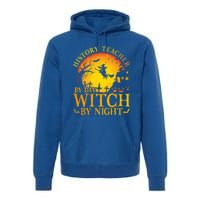 History Teacher By Day Witch By Night Halloween Teachers Gift Premium Hoodie