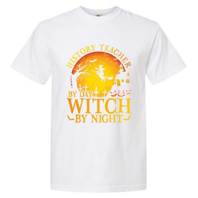 History Teacher By Day Witch By Night Halloween Teachers Gift Garment-Dyed Heavyweight T-Shirt