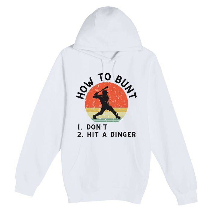 How To Bunt DonT Hit A Dinger Baseball Player Premium Pullover Hoodie
