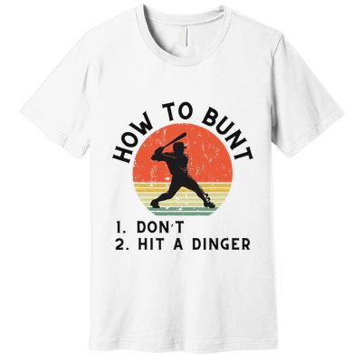 How To Bunt DonT Hit A Dinger Baseball Player Premium T-Shirt