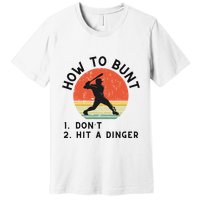 How To Bunt DonT Hit A Dinger Baseball Player Premium T-Shirt