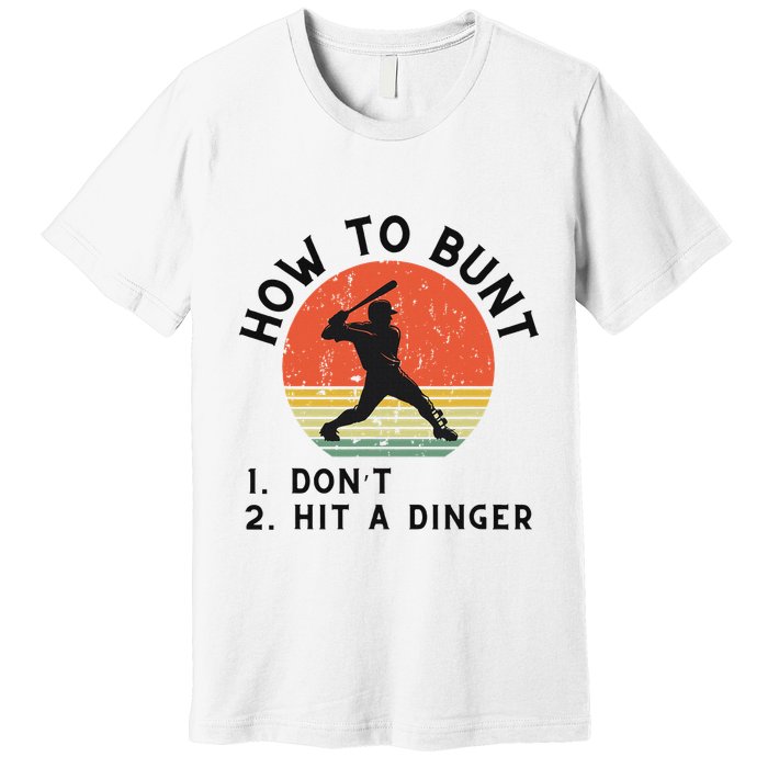 How To Bunt DonT Hit A Dinger Baseball Player Premium T-Shirt