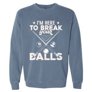 Here To Break Your Balls Sarcastic Billiards Pool Cute Gift Garment-Dyed Sweatshirt