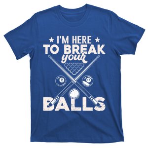 Here To Break Your Balls Sarcastic Billiards Pool Cute Gift T-Shirt