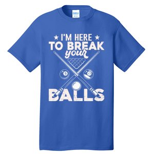 Here To Break Your Balls Sarcastic Billiards Pool Cute Gift Tall T-Shirt