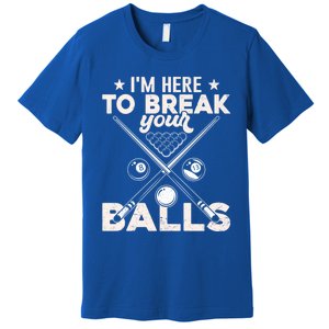 Here To Break Your Balls Sarcastic Billiards Pool Cute Gift Premium T-Shirt