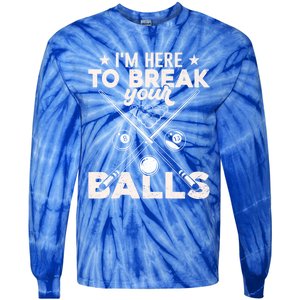 Here To Break Your Balls Sarcastic Billiards Pool Cute Gift Tie-Dye Long Sleeve Shirt