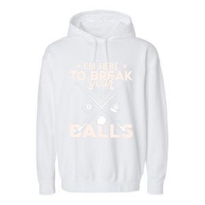 Here To Break Your Balls Sarcastic Billiards Pool Cute Gift Garment-Dyed Fleece Hoodie