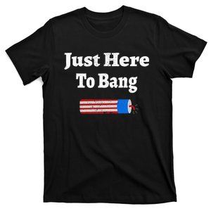 Here To Bang 4th Of July Independence Day Fireworks T-Shirt