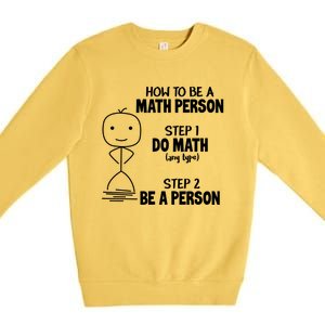 How To Be A Math Person Gift I Funny Match Teacher Gift Premium Crewneck Sweatshirt