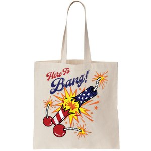 Here To Bang 4th Of July Fun 4th Of July Firework Patriotic Tote Bag