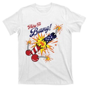 Here To Bang 4th Of July Fun 4th Of July Firework Patriotic T-Shirt