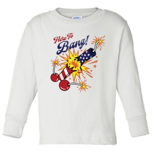 Here To Bang 4th Of July Fun 4th Of July Firework Patriotic Toddler Long Sleeve Shirt