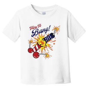 Here To Bang 4th Of July Fun 4th Of July Firework Patriotic Toddler T-Shirt