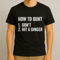 How To Bunt DonT Hit A Dinger Funny Baseball Softball T-Shirt
