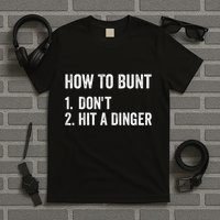 How To Bunt DonT Hit A Dinger Funny Baseball Softball T-Shirt
