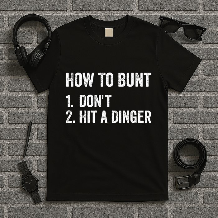 How To Bunt DonT Hit A Dinger Funny Baseball Softball T-Shirt