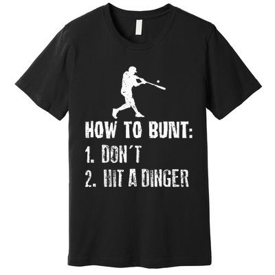 How To Bunt Dont Hit A Dinger Funny Baseball Premium T-Shirt