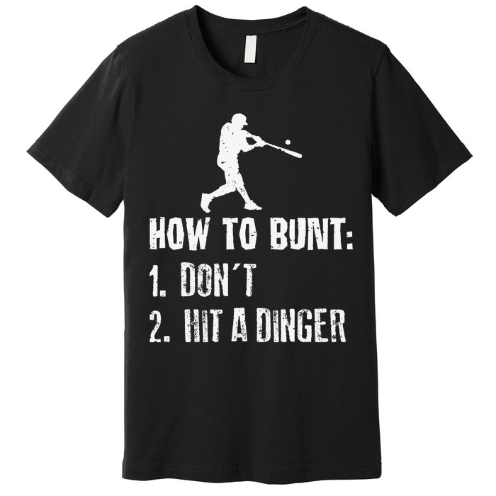 How to bunt don't hit a dinger for a Baseball Premium T-Shirt