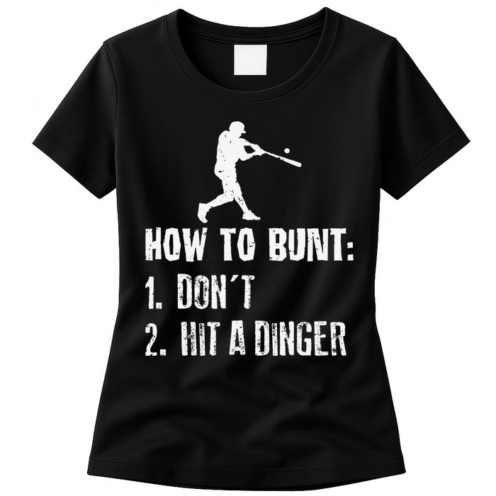 How to bunt don't hit a dinger for a Baseball Womens T-Shirt