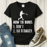 How to bunt don't hit a dinger for a Baseball Womens T-Shirt