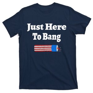 Here To Bang 4th Of July Independence Day Fireworks T-Shirt