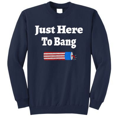 Here To Bang 4th Of July Independence Day Fireworks Tall Sweatshirt