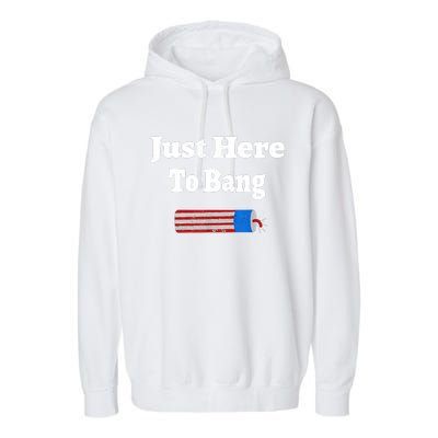 Here To Bang 4th Of July Independence Day Fireworks Garment-Dyed Fleece Hoodie