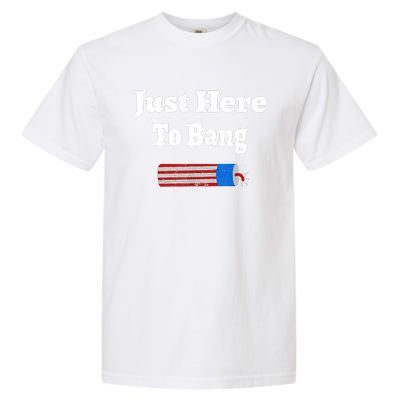 Here To Bang 4th Of July Independence Day Fireworks Garment-Dyed Heavyweight T-Shirt