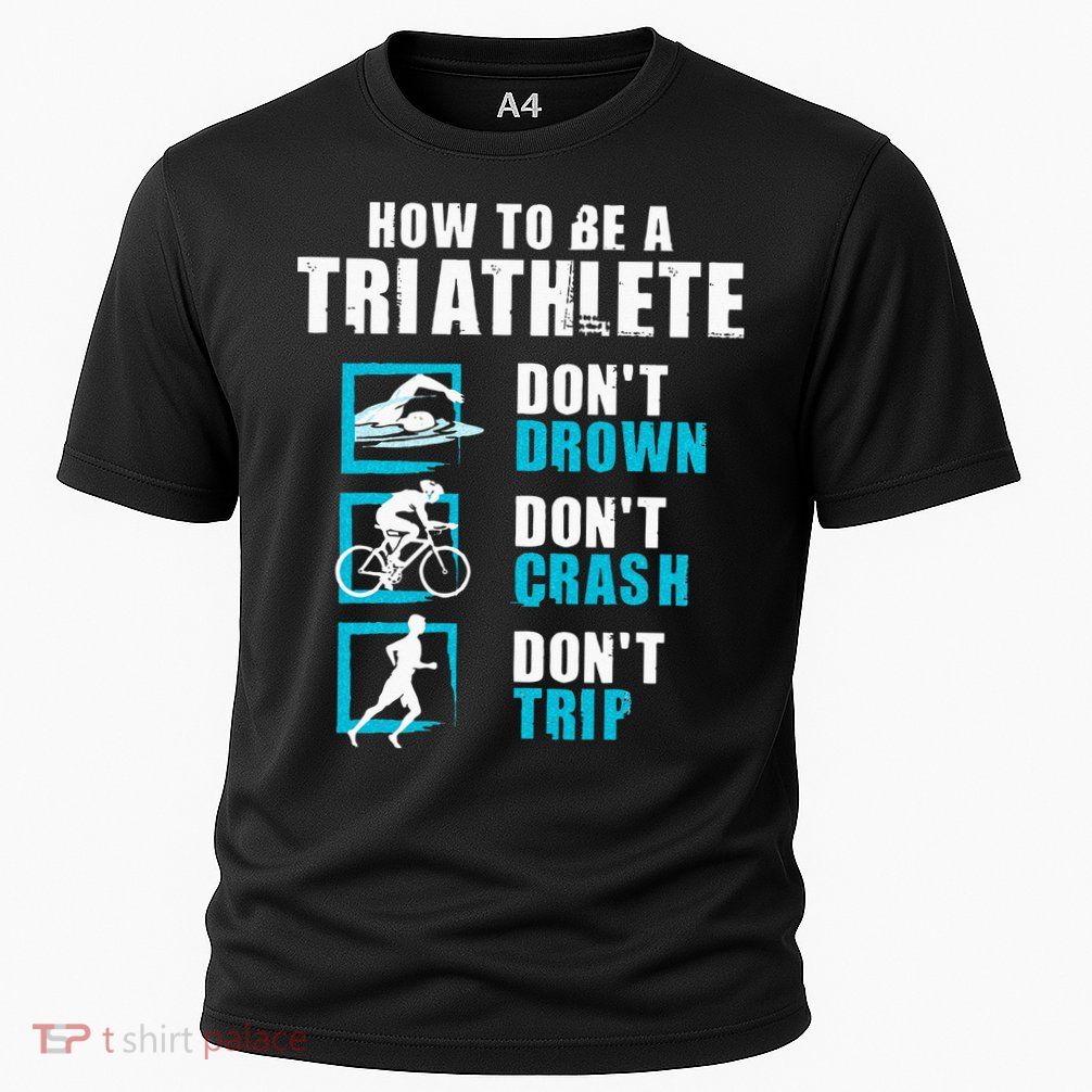 How To Be A Triathlete Triathlon Swimming Running Cycling Performance Shirt