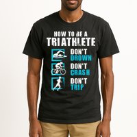 How To Be A Triathlete Triathlon Swimming Running Cycling Tall T-Shirt