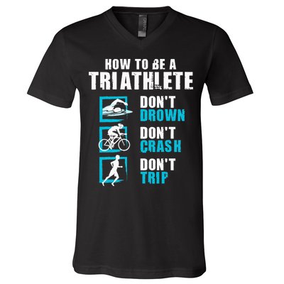 How To Be A Triathlete Triathlon Swimming Running Cycling V-Neck T-Shirt