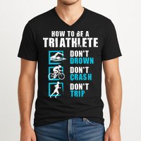 How To Be A Triathlete Triathlon Swimming Running Cycling V-Neck T-Shirt