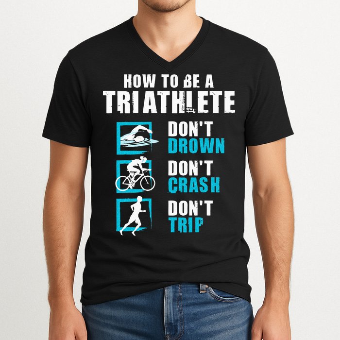 How To Be A Triathlete Triathlon Swimming Running Cycling V-Neck T-Shirt