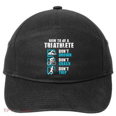 How To Be A Triathlete Triathlon Swimming Running Cycling 7-Panel Snapback Hat