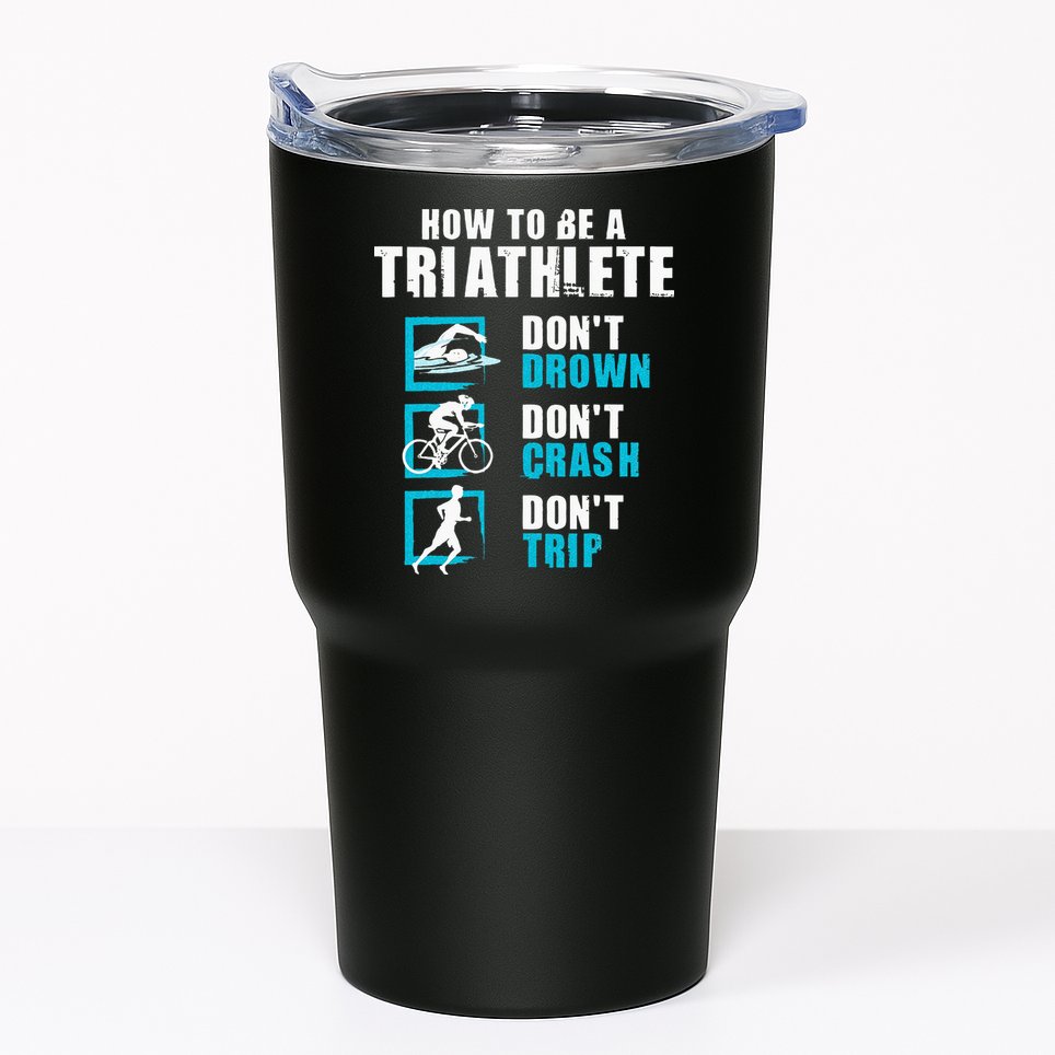 How To Be A Triathlete Triathlon Swimming Running Cycling Tumbler