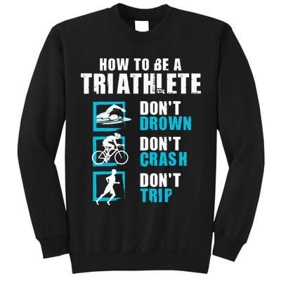 How To Be A Triathlete Triathlon Swimming Running Cycling Tall Sweatshirt