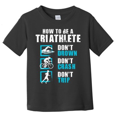 How To Be A Triathlete Triathlon Swimming Running Cycling Toddler T-Shirt