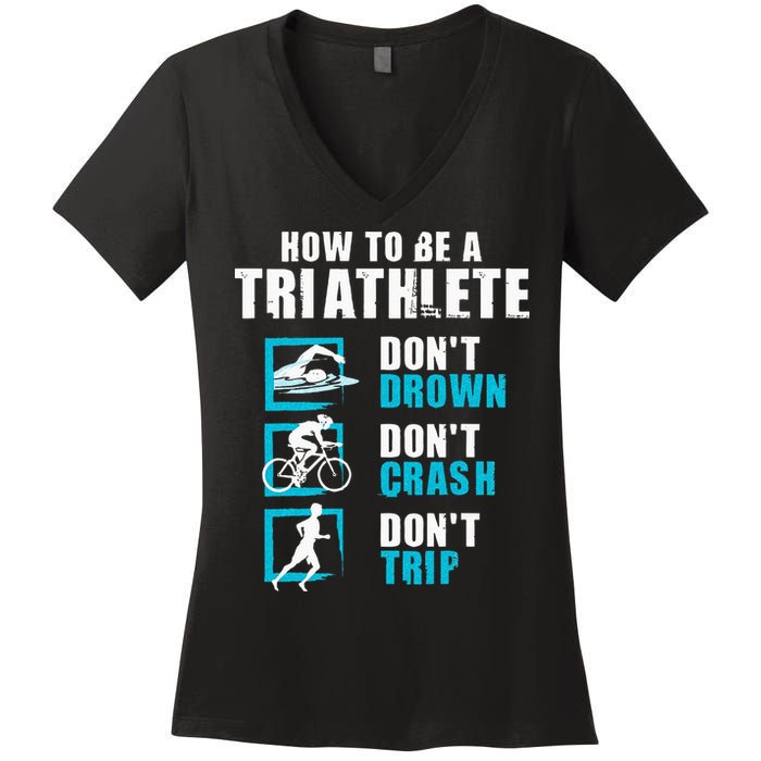 How To Be A Triathlete Triathlon Swimming Running Cycling Women's V-Neck T-Shirt