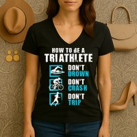 How To Be A Triathlete Triathlon Swimming Running Cycling Women's V-Neck T-Shirt