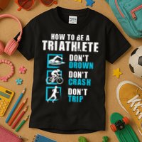 How To Be A Triathlete Triathlon Swimming Running Cycling Kids T-Shirt