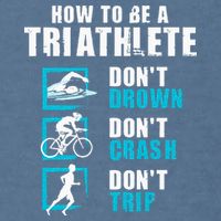 How To Be A Triathlete Triathlon Swimming Running Cycling Garment-Dyed Sweatshirt