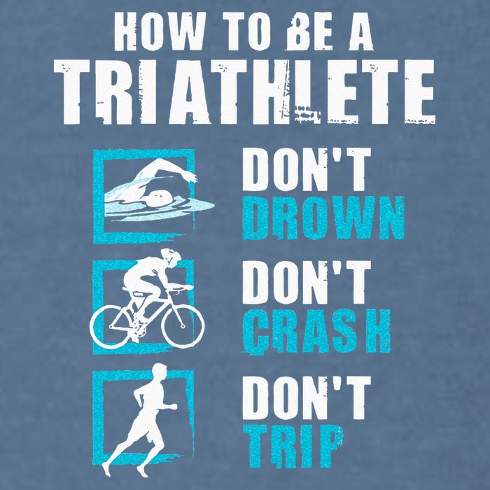 How To Be A Triathlete Triathlon Swimming Running Cycling Garment-Dyed Sweatshirt