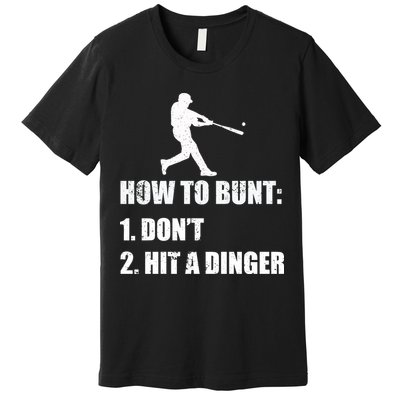 How To Bunt Dont Hit A Dinger Funny Baseball Premium T-Shirt