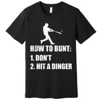 How To Bunt Dont Hit A Dinger Funny Baseball Premium T-Shirt