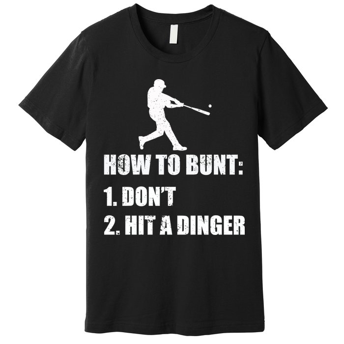 How To Bunt Dont Hit A Dinger Funny Baseball Premium T-Shirt